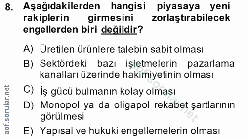 8. soru: Aşağıdakilerden hangisi piyasaya yeni rakiplerin girmesini zorlaştırabilecek engellerden biri değildir? A) Üretilen ü…