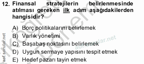 12. soru: Finansal stratejilerin belirlenmesinde atılması gereken ilk adım aşağıdakilerden hangisidir? A) Borç politikalarını b…