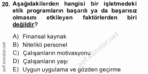 20. soru: Aşağıdakilerden hangisi bir işletmedeki etik programların başarılı ya da başarısız olmasını etkileyen faktörlerden bi…