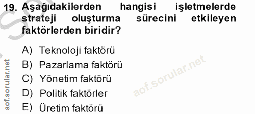19. soru: Aşağıdakilerden hangisi işletmelerde strateji oluşturma sürecini etkileyen faktörlerden biridir? A) Teknoloji faktörü…