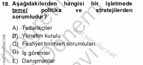 18. soru: Aşağıdakilerden hangisi bir işletmede temel politika ve stratejilerden sorumludur? A) Tedarikçiler B) Yönetim kurulu…