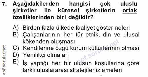 7. soru: Aşağıdakilerden hangisi çok uluslu şirketler ile küresel şirketlerin ortak özelliklerinden biri değildir? A) Birden f…