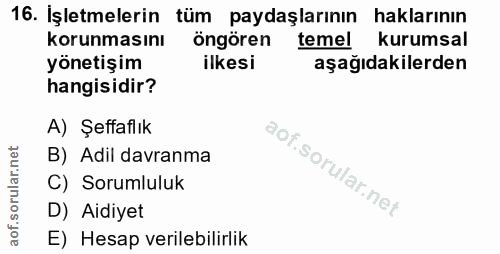 16. soru: İşletmelerin tüm paydaşlarının haklarının korunmasını öngören temel kurumsal yönetişim ilkesi aşağıdakilerden hangisi…