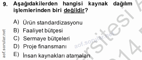 9. soru: Aşağıdakilerden hangisi kaynak dağılım işlemlerinden biri değildir? A) Ürün standardizasyonu B) Faaliyet bütçesi C) S…