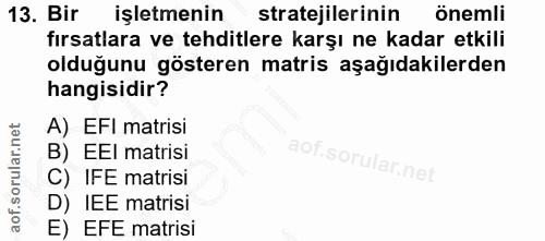 13. soru: Bir işletmenin stratejilerinin önemli fırsatlara ve tehditlere karşı ne kadar etkili olduğunu gösteren matris aşağıda…