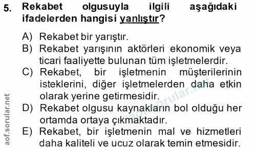 5. soru: Rekabet olgusuyla ilgili aşağıdakı ifadelerden hangisi yanlıştır? A) Rekabet bir yarıştır. B) Rekabet yarışının aktör…