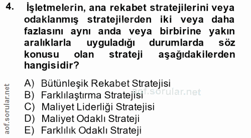 4. soru: Işletmelerin, ana rekabet stratejilerini veya odaklanmış stratejilerden iki veya daha fazlasını aynı anda veya birbir…