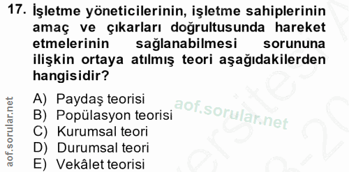 17. soru: İşletme yöneticilerinin, işletme sahiplerinin amaç ve çıkarları doğrultusunda hareket etmelerinin saglanabilmesi soru…