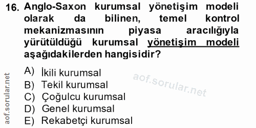 16. soru: Anglo-Saxon kurumsal yönetişim modeli olarak da bilinen, temel kontrol mekanizmasının piyasa aracılığıyla yürütüldüğü…