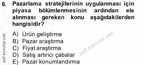 6. soru: Pazarlama stratejilerinin uygulanması için piyasa bölümlemesinin ardından ele alınması gereken konu aşağıdakilerden h…