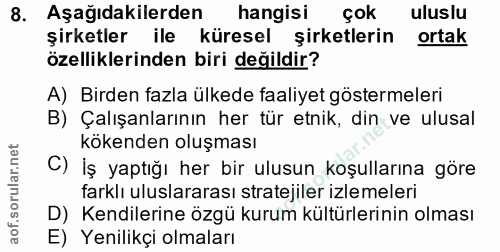 8. soru: Aşağıdakilerden hangisi çok uluslu şirketler ile küresel şirketlerin ortak özelliklerinden biri değildir? A) Birden f…