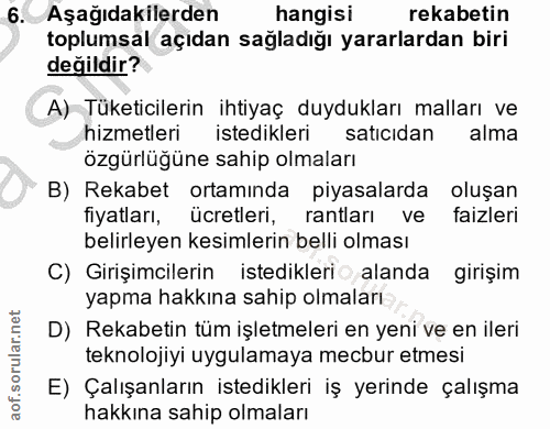 6. soru: Aşağıdakilerden hangisi rekabetin toplumsal açıdan sağladığı yararlardan biri değildir? A) Tüketicilerin ihtiyaç duyd…