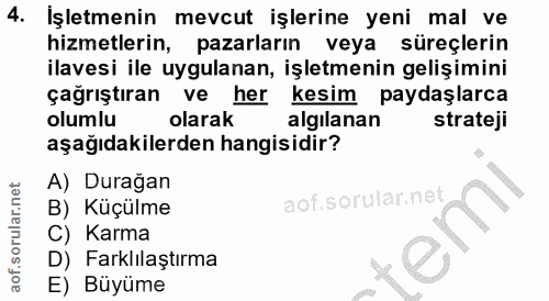 4. soru: İşletmenin mevcut işlerine yeni mal ve hizmetlerin, pazarların veya süreçlerin ilavesi ile uygulanan, işletmenin geli…