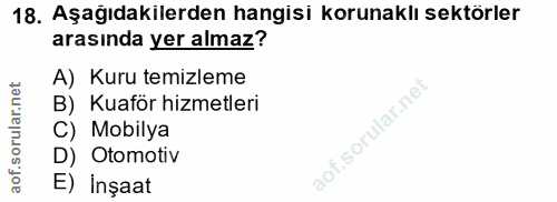 18. soru: Aşağıdakilerden hangisi korunaklı sektörler arasında yer almaz? A) Kuru temizleme orular.net B) Kuaför hizmetleri C)…