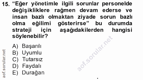 15. soru: "Eğer yönetimle ilgili sorunlar personelde değişikliklere rağmen devam ederse ve insan bazlı olmaktan ziyade sorun ba…