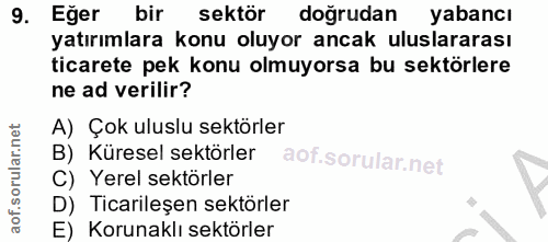 9. soru: Eğer bir sektör dogrudan yabancı yatırımlara konu oluyor ancak uluslararası ticarete pek konu olmuyorsa bu sektörlere…