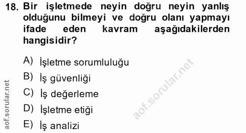 18. soru: Bir işletmede neyin doğru neyin yanlış olduğunu bilmeyi ve doğru olanı yapmayı ifade eden kavram aşağıdakilerden hang…