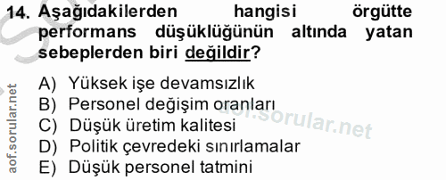 14. soru: Aşağıdakilerden hangisi örgütte performans düşüklüğünün altında yatan sebeplerden biri değildir? A) Yüksek işe devams…