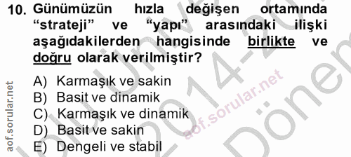 10. soru: Günümüzün hızla değişen ortamında "strateji" ve "yapı" arasındaki ilişki aşağıdakilerden hangisinde birlikte ve doğru…