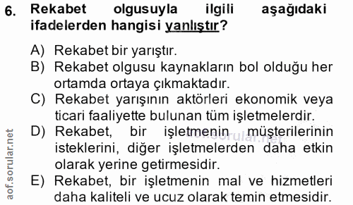 6. soru: Rekabet olgusuyla ilgili aşağıdakı ifadelerden hangisi yanlıştır? A) Rekabet bir yarıştır. B) Rekabet olgusu kaynakla…