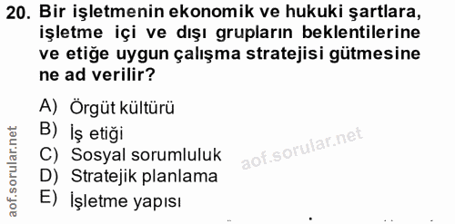 20. soru: Bir işletmenin ekonomik ve hukuki şartlara, işletme içi ve dışı grupların beklentilerine ve etiğe uygun çalışma strat…
