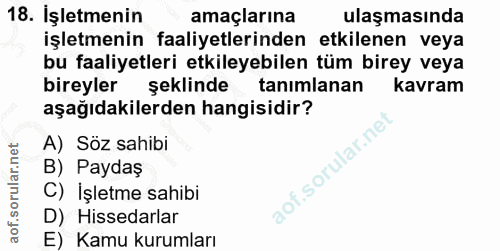 18. soru: İşletmenin amaçlarına ulaşmasında işletmenin faaliyetlerinden etkilenen veya bu faaliyetleri etkileyebilen tüm birey…