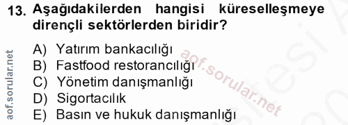 13. soru: Aşağıdakilerden hangisi küreselleşmeye dirençli sektörlerden biridir? A) Yatırım bankacılığı B) Fastfood restorancılı…
