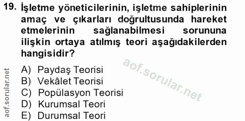 19. soru: Işletme yöneticilerinin, işletme sahiplerinin amaç ve çıkarları doğrultusunda hareket etmelerinin saglanabilmesi soru…