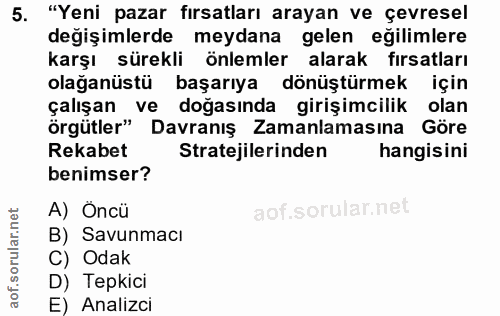 5. soru: "Yeni pazar fırsatları arayan ve çevresel degişimlerde meydana gelen eğilimlere karşı sürekli önlemler alarak fırsatl…