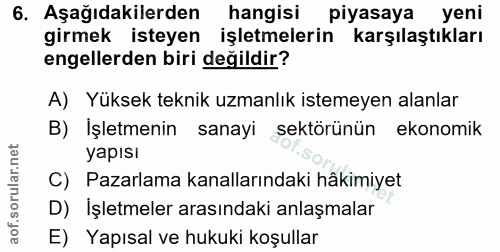 6. soru: Aşağıdakilerden hangisi piyasaya yeni girmek isteyen işletmelerin karşılaştıkları engellerden biri değildir? A) Yükse…