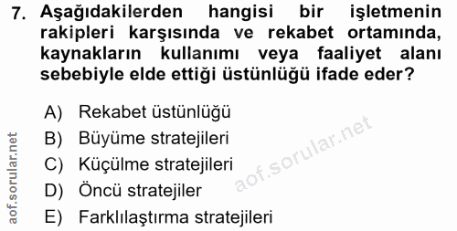 7. soru: Aşağıdakilerden hangisi bir işletmenin rakipleri karşısında ve rekabet ortamında, kaynakların kullanımı veya faaliyet…