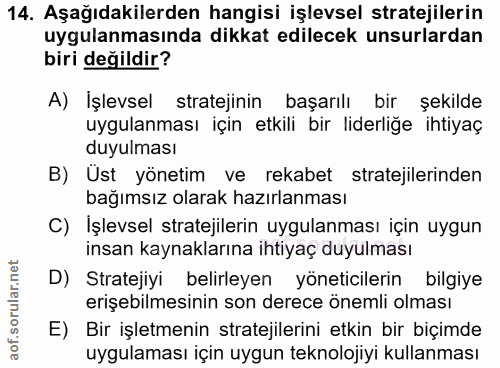 14. soru: Aşağıdakilerden hangisi işlevsel stratejilerin uygulanmasında dikkat edilecek unsurlardan biri değildir? A) İşlevsel…