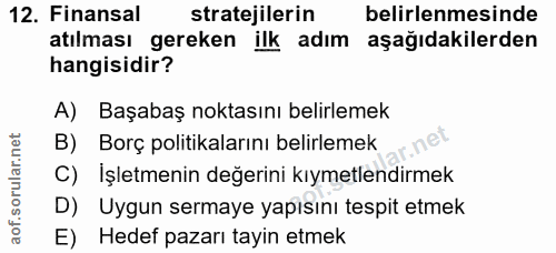 12. soru: Finansal stratejilerin belirlenmesinde atılması gereken ilk adım aşağıdakilerden hangisidir? A) Başabaş noktasını bel…