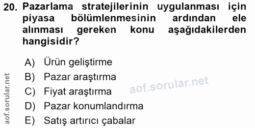20. soru: Pazarlama stratejilerinin uygulanması için piyasa bölümlemesinin ardından ele alınması gereken konu aşağıdakilerden h…