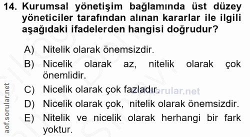 14. soru: Kurumsal yönetişim bağlamında üst düzey yöneticiler tarafından alınan kararlar ile ilgili aşağıdaki ifadelerden hangi…