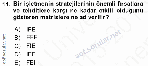 11. soru: Bir işletmenin stratejilerinin önemli fırsatlara ve tehditlere karşı ne kadar etkili olduğunu gösteren matrislere ne…