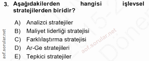 3. soru: Aşağıdakilerden hangisi işlevsel stratejilerden biridir? Analizci stratejiler B) Maliyet liderliği stratejisi C) Fark…