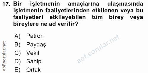 17. soru: Bir işletmenin amaçlarına ulaşmasında işletmenin faaliyetlerinden etkilenen veya bu faaliyetleri etkileyebilen tüm bi…