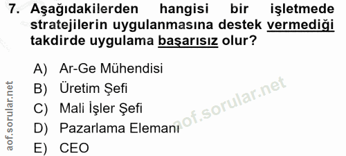 7. soru: Aşağıdakilerden hangisi bir işletmede stratejilerin uygulanmasına destek vermediği takdirde uygulama başarısız olur?…