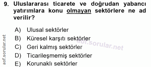 9. soru: Uluslararası ticarete ve doğrudan yabancı yatırımlara konu olmayan sektörlere ne ad verilir? A) Ulusal sektörler B) K…