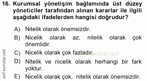16. soru: Kurumsal yönetişim bağlamında üst düzey yöneticiler tarafından alınan kararlar ile ilgili aşağıdaki ifadelerden hangi…