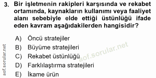 3. soru: Bir işletmenin rakipleri karşısında ve rekabet ortamında, kaynakların kullanımı veya faaliyet alanı sebebiyle elde et…