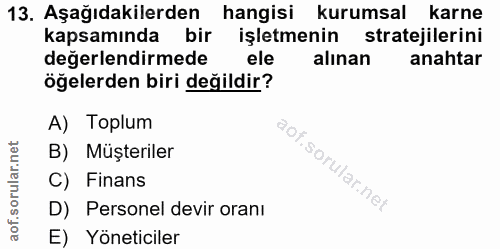 13. soru: Aşağıdakilerden hangisi kurumsal karne kapsamında bir işletmenin stratejilerini değerlendirmede ele alınan anahtar öğ…