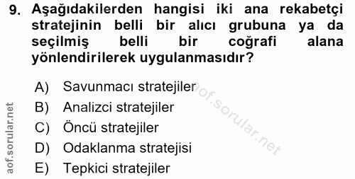 9. soru: Aşağıdakilerden hangisi iki ana rekabetçi stratejinin belli bir alıcı grubuna ya da seçilmiş belli bir coğrafi alana…