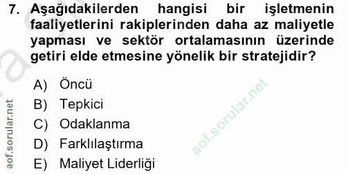 7. soru: Aşağıdakilerden hangisi bir işletmenin faaliyetlerini rakiplerinden daha az maliyetle yapması ve sektör ortalamasının…