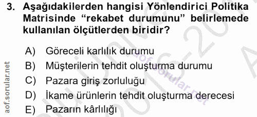 3. soru: Aşağıdakilerden hangisi Yönlendirici Politika Matrisinde "rekabet durumunu" belirlemede kullanılan ölçütlerden biridi…