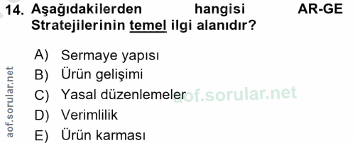 14. soru: Aşağıdakilerden hangisi AR-GE Stratejilerinin temel ilgi alanıdır? A) Sermaye yapısı B) Urün gelişimi C) Yasal düzenl…