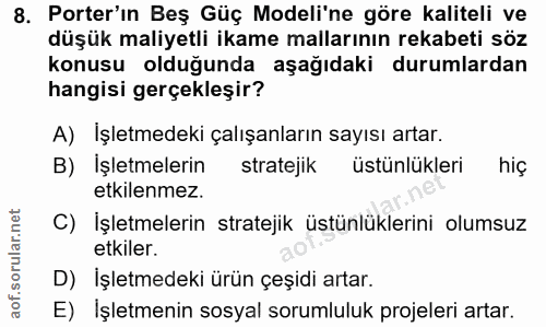 8. soru: Porter'ın Beş Güç Modeli'ne göre kaliteli ve düşük maliyetli ikame mallarının rekabeti söz konusu olduğunda aşağıdaki…
