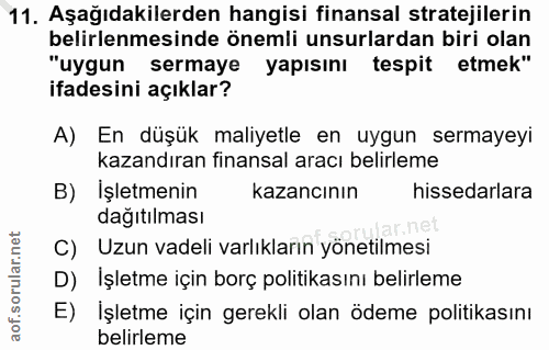 11. soru: Aşağıdakilerden hangisi finansal stratejilerin belirlenmesinde önemli unsurlardan biri olan "uygun sermaye yapısını t…