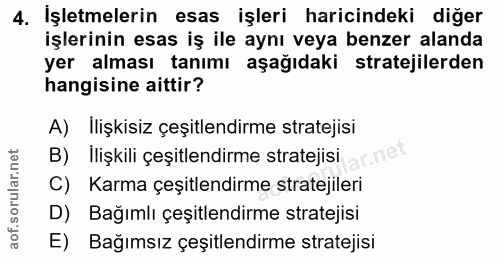 4. soru: İşletmelerin esas işleri haricindeki diğer işlerinin esas iş ile aynı veya benzer alanda yer alması tanımı aşağıdaki…